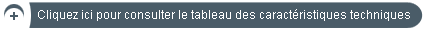 Cliquez ici pour consulter le tableau des caract�ristiques techniques