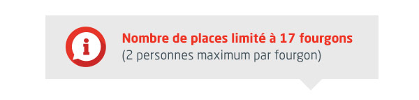 Nombre de places limité à 17 fourgons (2 personnes maximum par fourgon)